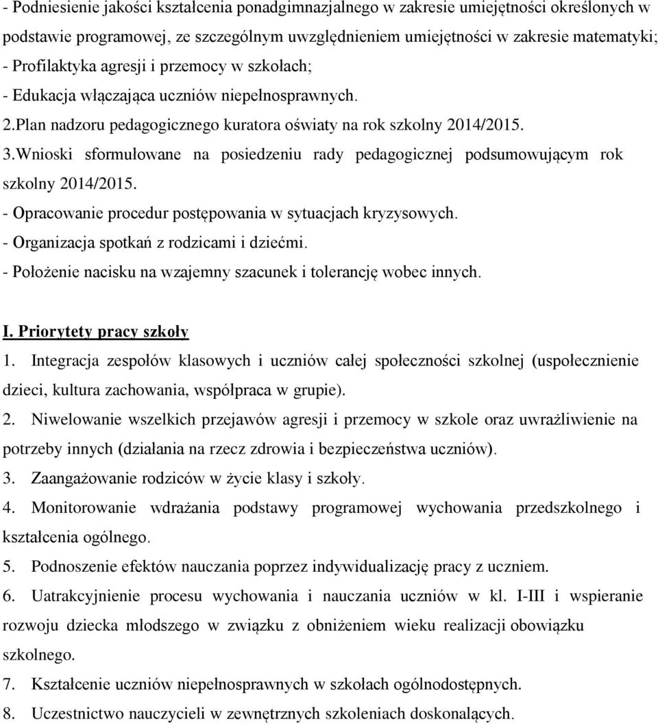 Wnioski sformułowane na posiedzeniu rady pedagogicznej podsumowującym rok 2014/2015. - Opracowanie procedur postępowania w sytuacjach kryzysowych. - Organizacja spotkań z rodzicami i dziećmi.