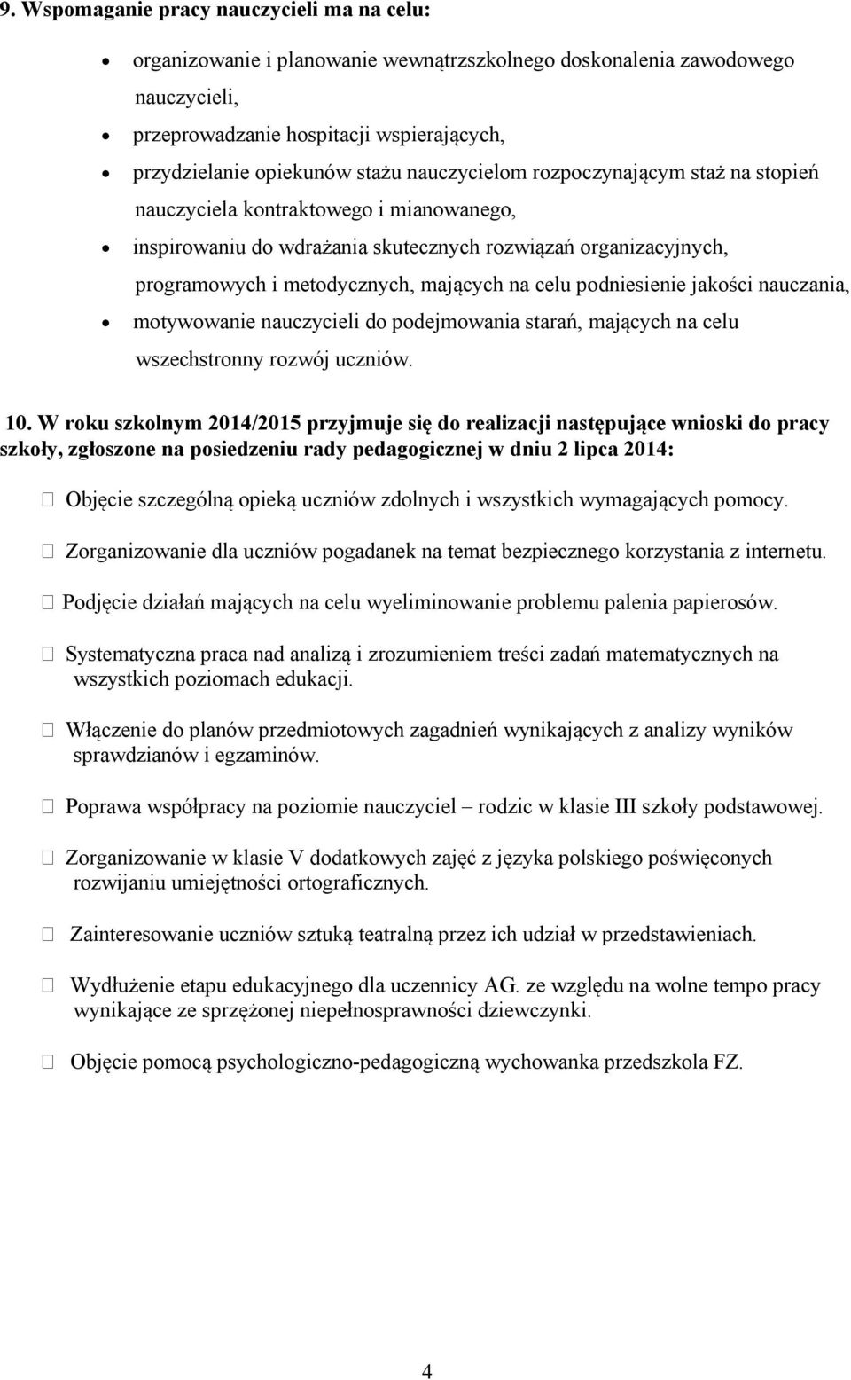 podniesienie jakości nauczania, motywowanie nauczycieli do podejmowania starań, mających na celu wszechstronny rozwój uczniów. 10.