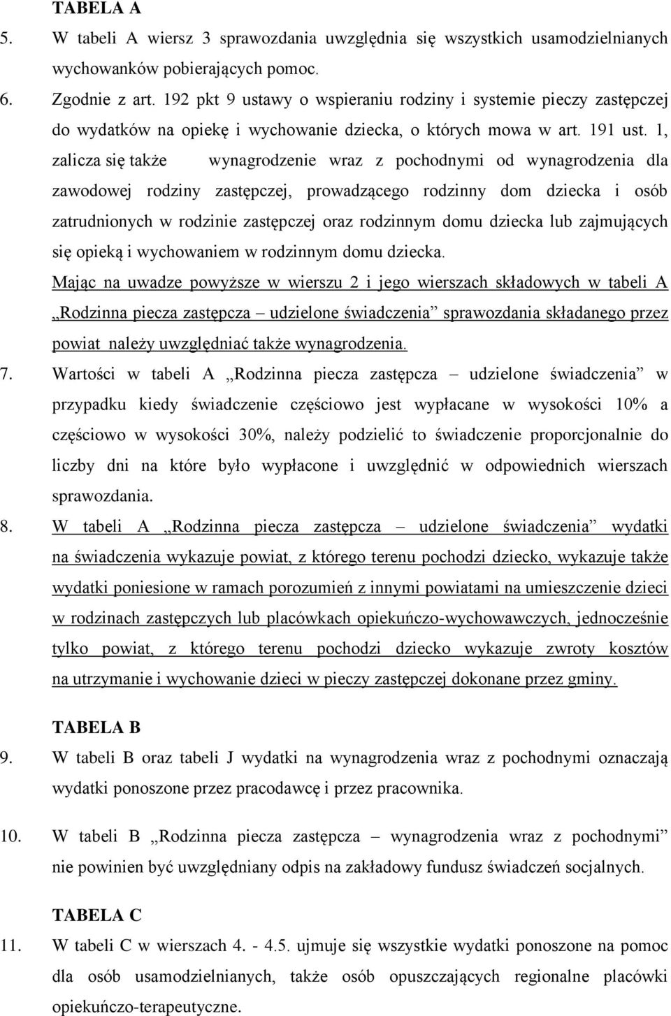 1, zalicza się także wynagrodzenie wraz z pochodnymi od wynagrodzenia dla zawodowej rodziny zastępczej, prowadzącego rodzinny dom dziecka i osób zatrudnionych w rodzinie zastępczej oraz rodzinnym