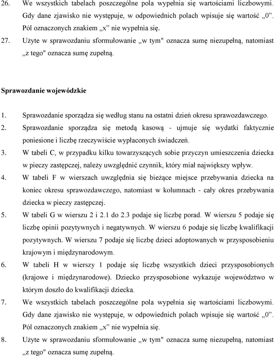 W tabeli C, w przypadku kilku towarzyszących sobie przyczyn umieszczenia dziecka w pieczy zastępczej, należy uwzględnić czynnik, który miał największy wpływ. 4.