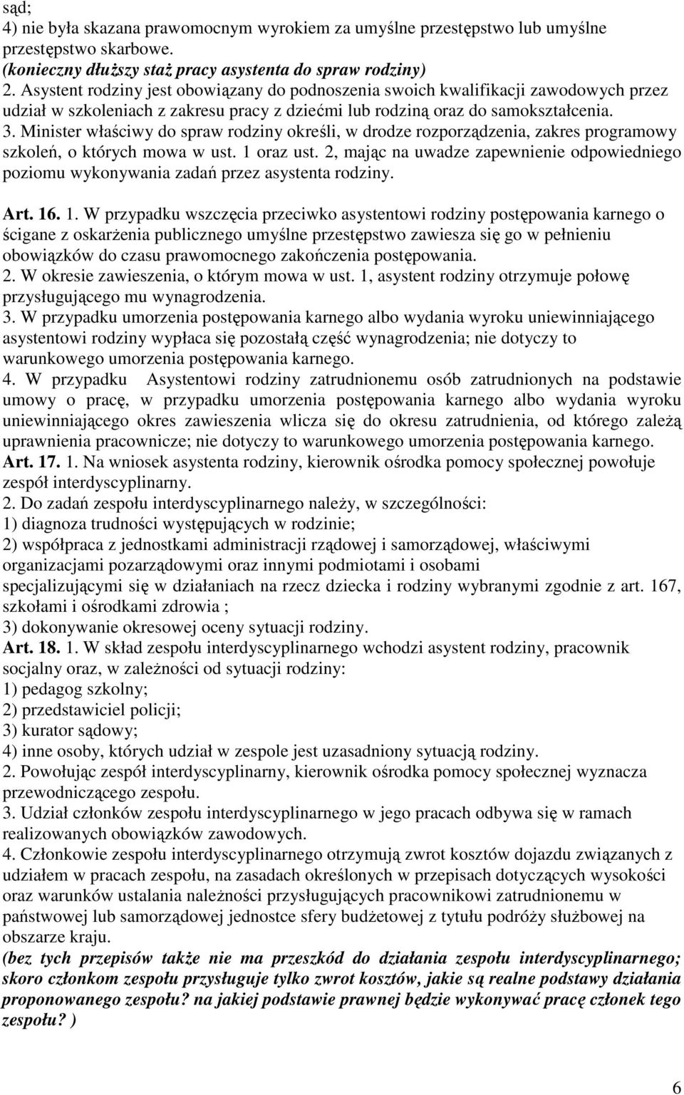 Minister właściwy do spraw rodziny określi, w drodze rozporządzenia, zakres programowy szkoleń, o których mowa w ust. 1 oraz ust.