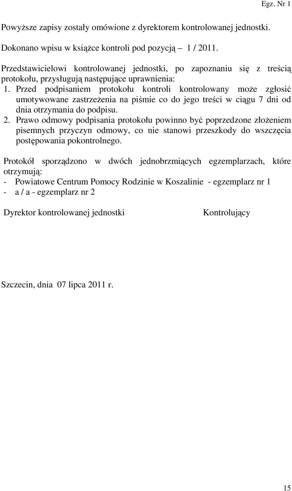 Przed podpisaniem protokołu kontroli kontrolowany może zgłosić umotywowane zastrzeżenia na piśmie co do jego treści w ciągu 7 dni od dnia otrzymania do podpisu. 2.