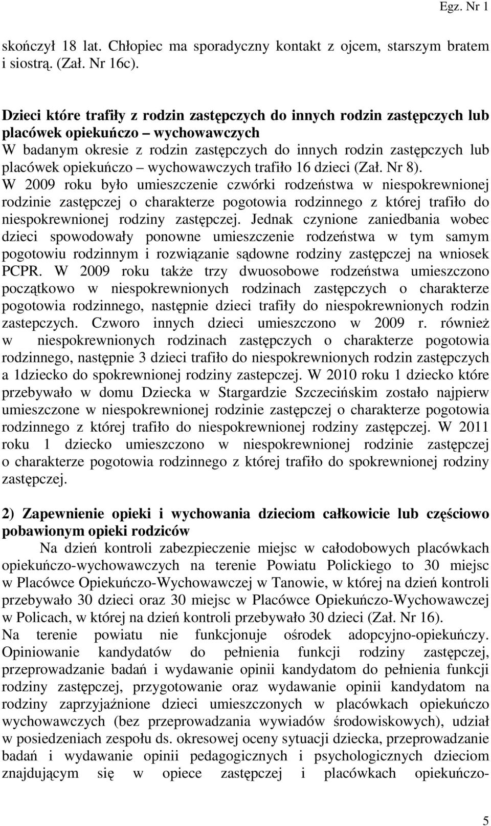 opiekuńczo wychowawczych trafiło 16 dzieci (Zał. Nr 8).