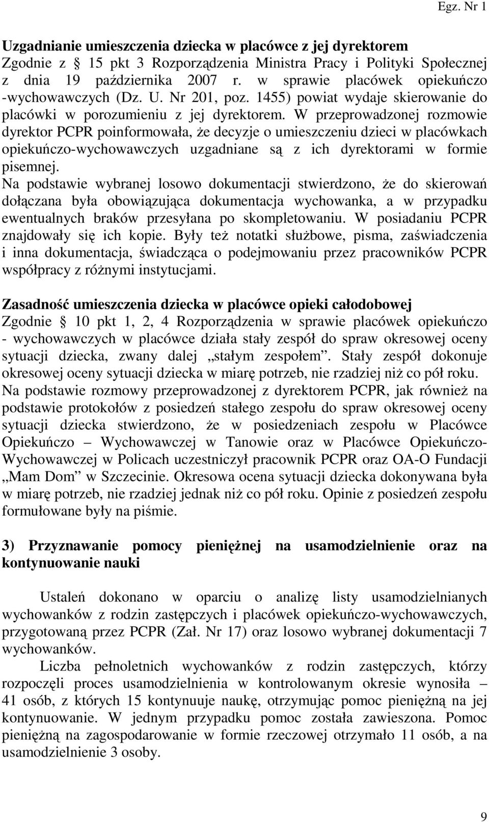 W przeprowadzonej rozmowie dyrektor PCPR poinformowała, że decyzje o umieszczeniu dzieci w placówkach opiekuńczo-wychowawczych uzgadniane są z ich dyrektorami w formie pisemnej.