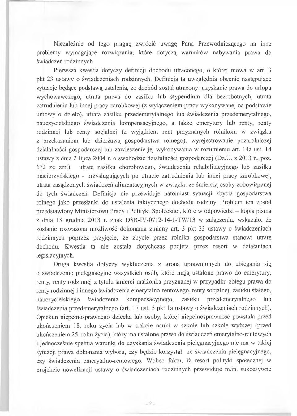 Definicja ta uwzględnia obecnie następujące sytuacje będące podstawą ustalenia, że dochód został utracony: uzyskanie prawa do urlopu wychowawczego, utrata prawa do zasiłku lub stypendium dla