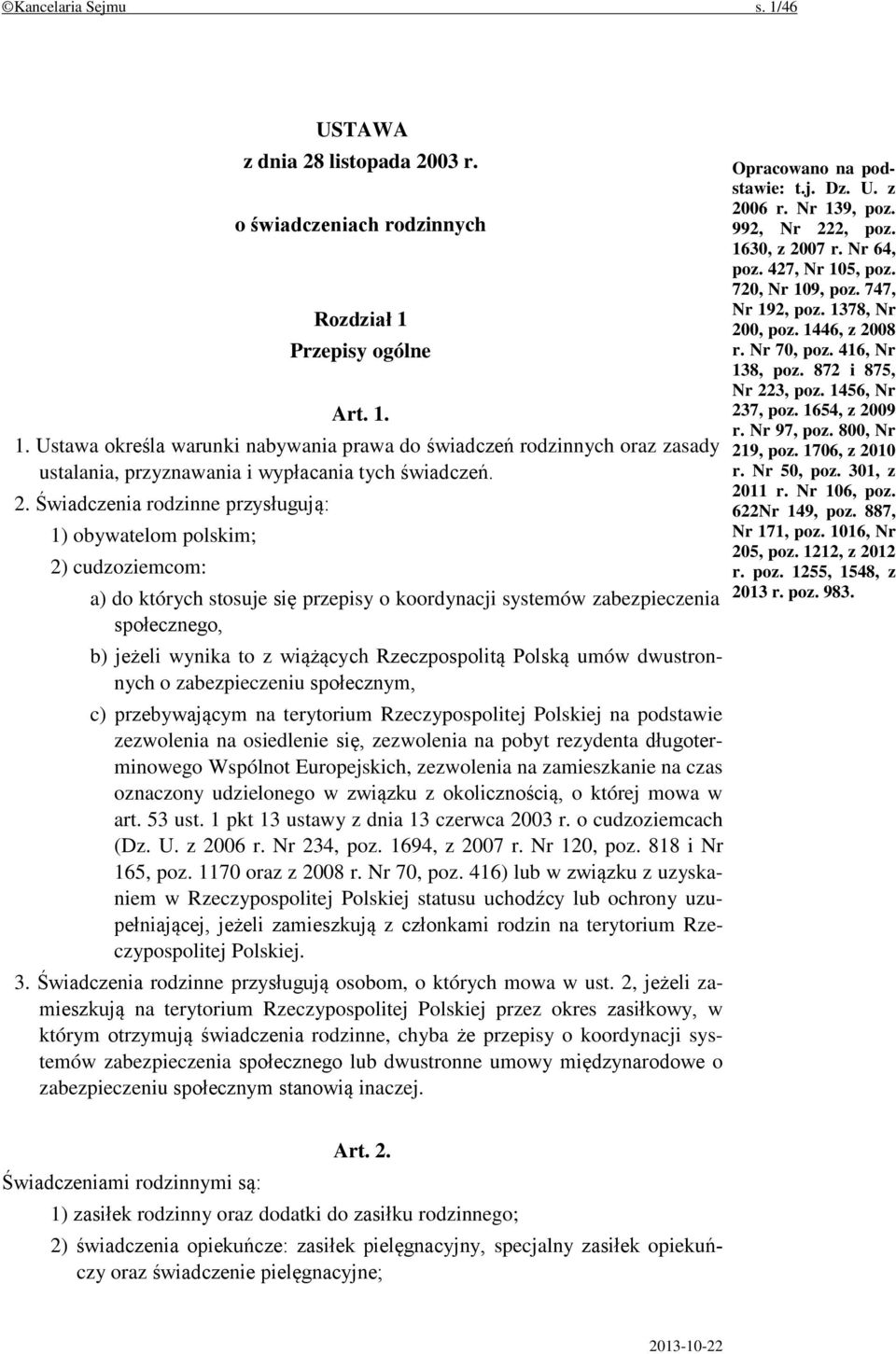 Rzeczpospolitą Polską umów dwustronnych o zabezpieczeniu społecznym, c) przebywającym na terytorium Rzeczypospolitej Polskiej na podstawie zezwolenia na osiedlenie się, zezwolenia na pobyt rezydenta