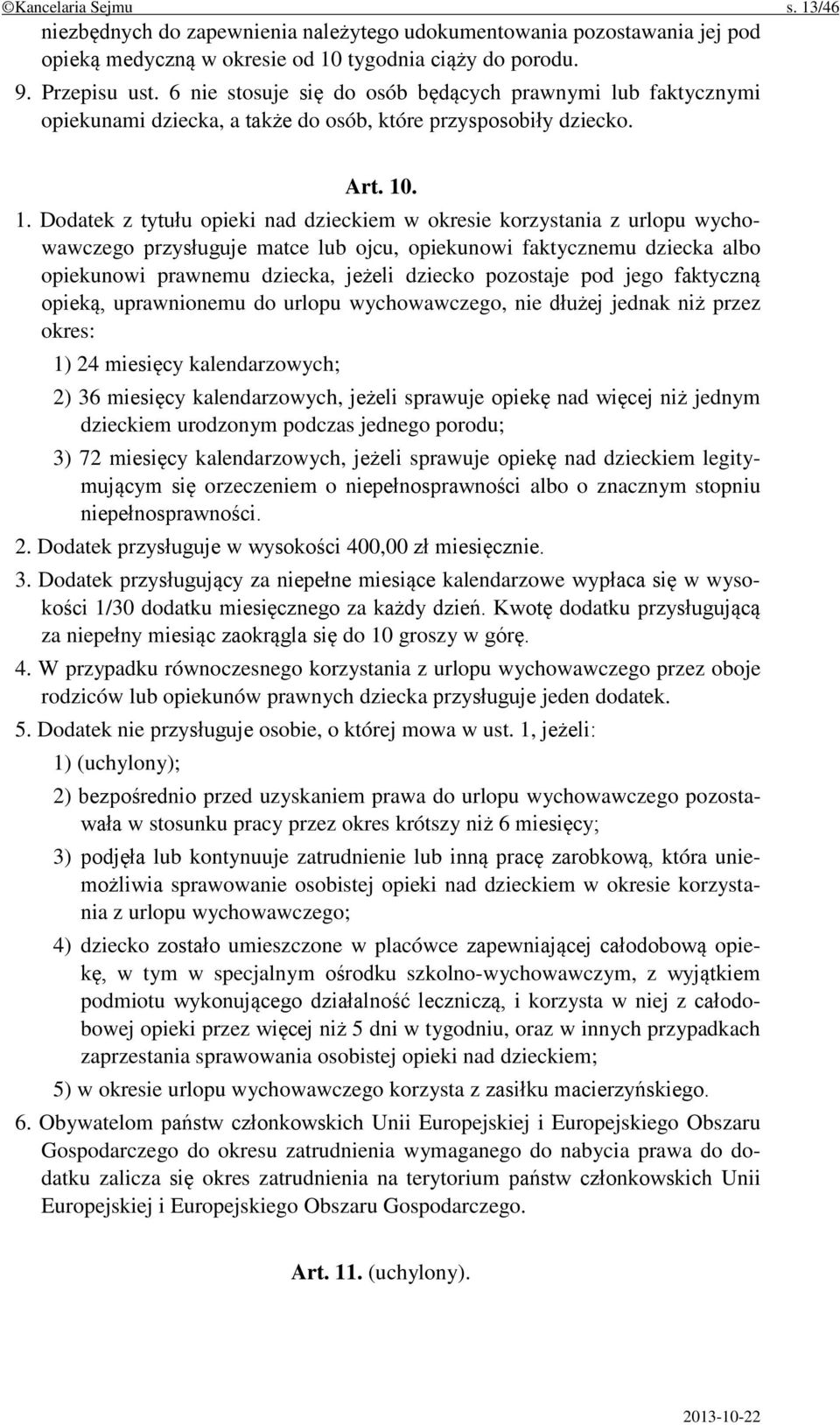 . 1. Dodatek z tytułu opieki nad dzieckiem w okresie korzystania z urlopu wychowawczego przysługuje matce lub ojcu, opiekunowi faktycznemu dziecka albo opiekunowi prawnemu dziecka, jeżeli dziecko