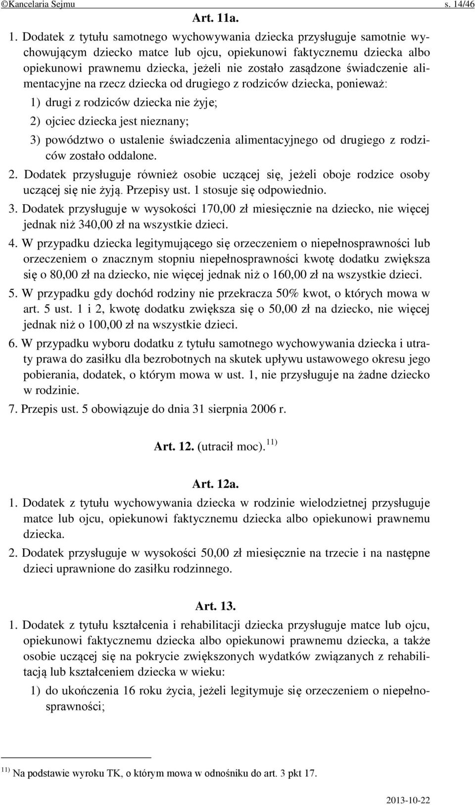 a. 1. Dodatek z tytułu samotnego wychowywania dziecka przysługuje samotnie wychowującym dziecko matce lub ojcu, opiekunowi faktycznemu dziecka albo opiekunowi prawnemu dziecka, jeżeli nie zostało