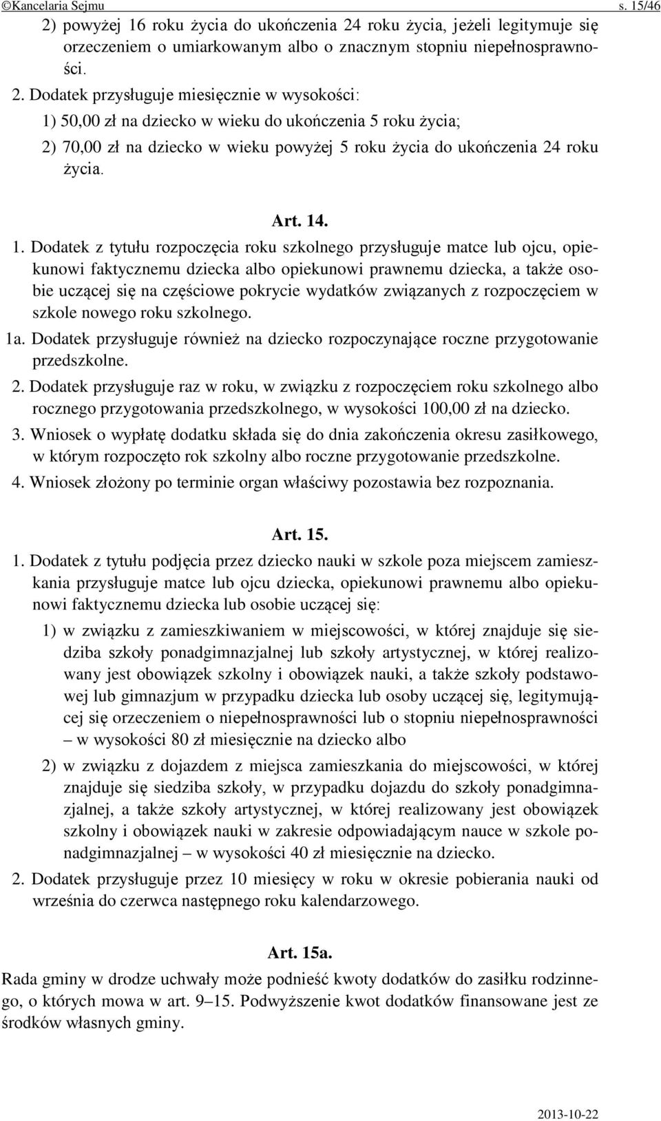 roku życia, jeżeli legitymuje się orzeczeniem o umiarkowanym albo o znacznym stopniu niepełnosprawności. 2.