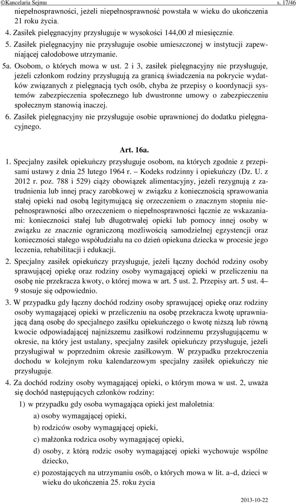 2 i 3, zasiłek pielęgnacyjny nie przysługuje, jeżeli członkom rodziny przysługują za granicą świadczenia na pokrycie wydatków związanych z pielęgnacją tych osób, chyba że przepisy o koordynacji