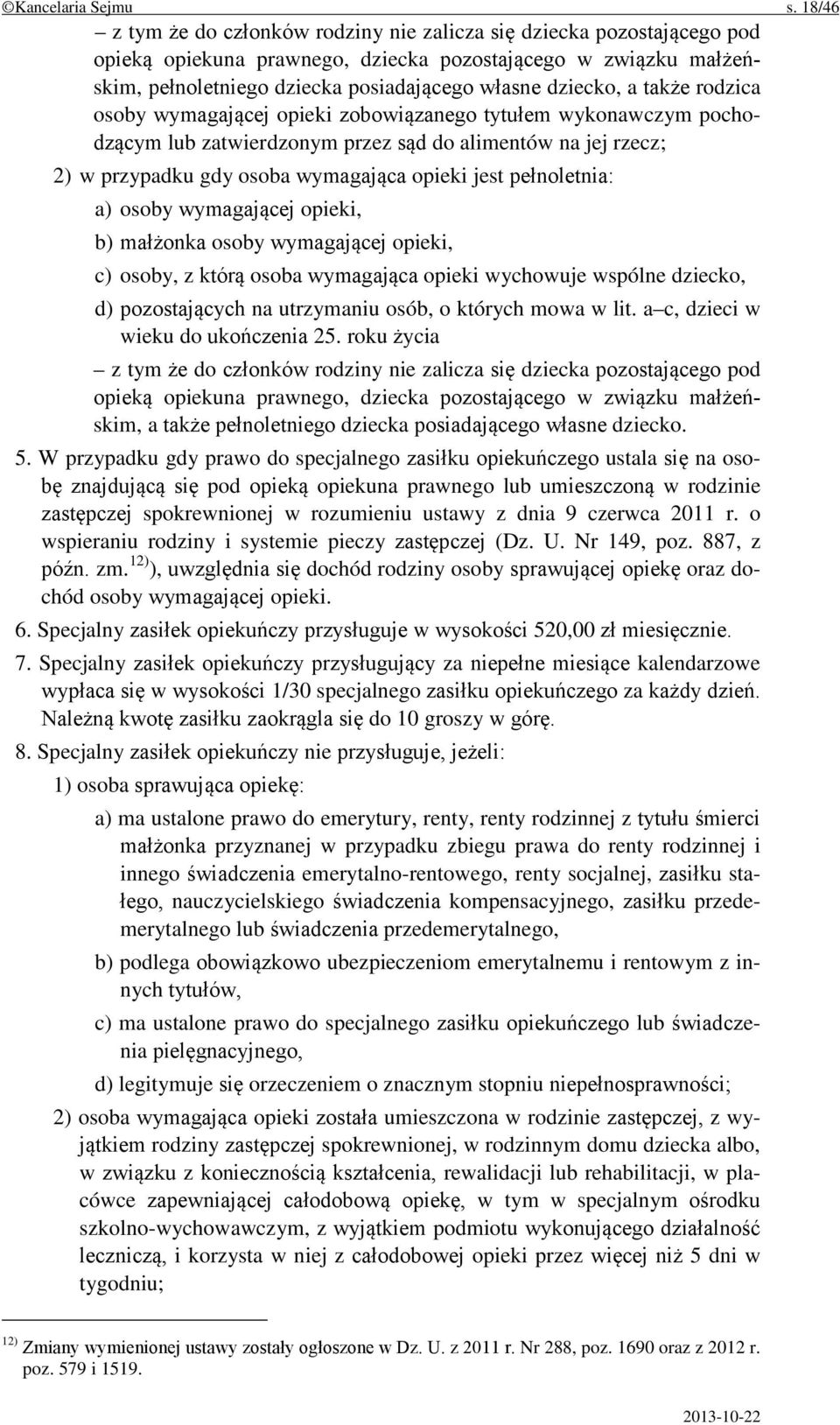 a także rodzica osoby wymagającej opieki zobowiązanego tytułem wykonawczym pochodzącym lub zatwierdzonym przez sąd do alimentów na jej rzecz; 2) w przypadku gdy osoba wymagająca opieki jest