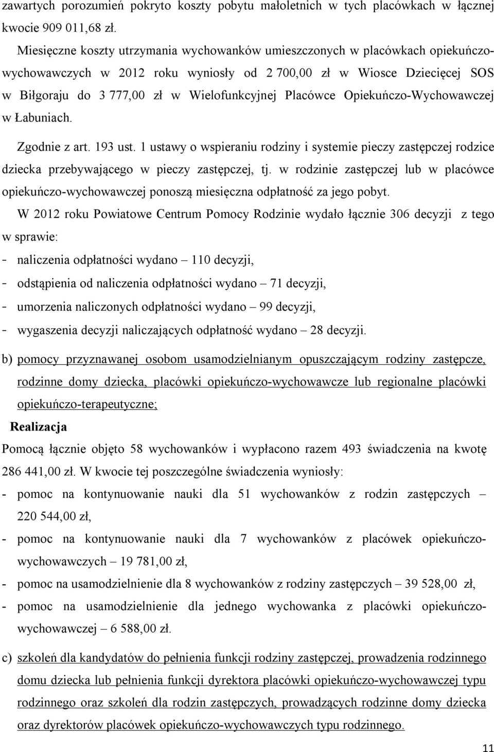 Placówce Opiekuńczo-Wychowawczej w Łabuniach. Zgodnie z art. 193 ust. 1 ustawy o wspieraniu rodziny i systemie pieczy zastępczej rodzice dziecka przebywającego w pieczy zastępczej, tj.