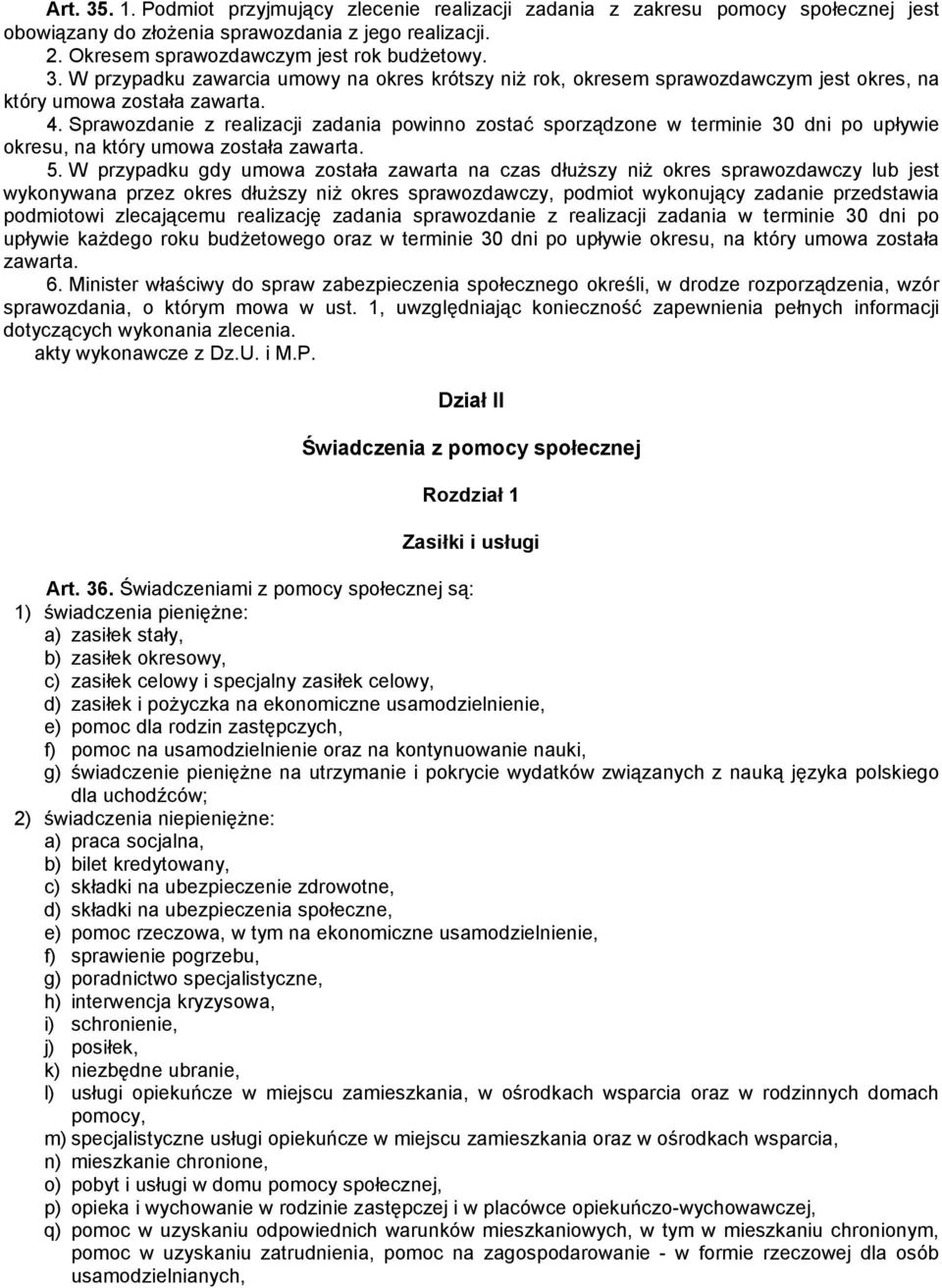 W przypadku gdy umowa została zawarta na czas dłuższy niż okres sprawozdawczy lub jest wykonywana przez okres dłuższy niż okres sprawozdawczy, podmiot wykonujący zadanie przedstawia podmiotowi