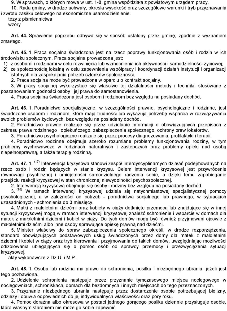 Sprawienie pogrzebu odbywa się w sposób ustalony przez gminę, zgodnie z wyznaniem zmarłego. Art. 45. 1.