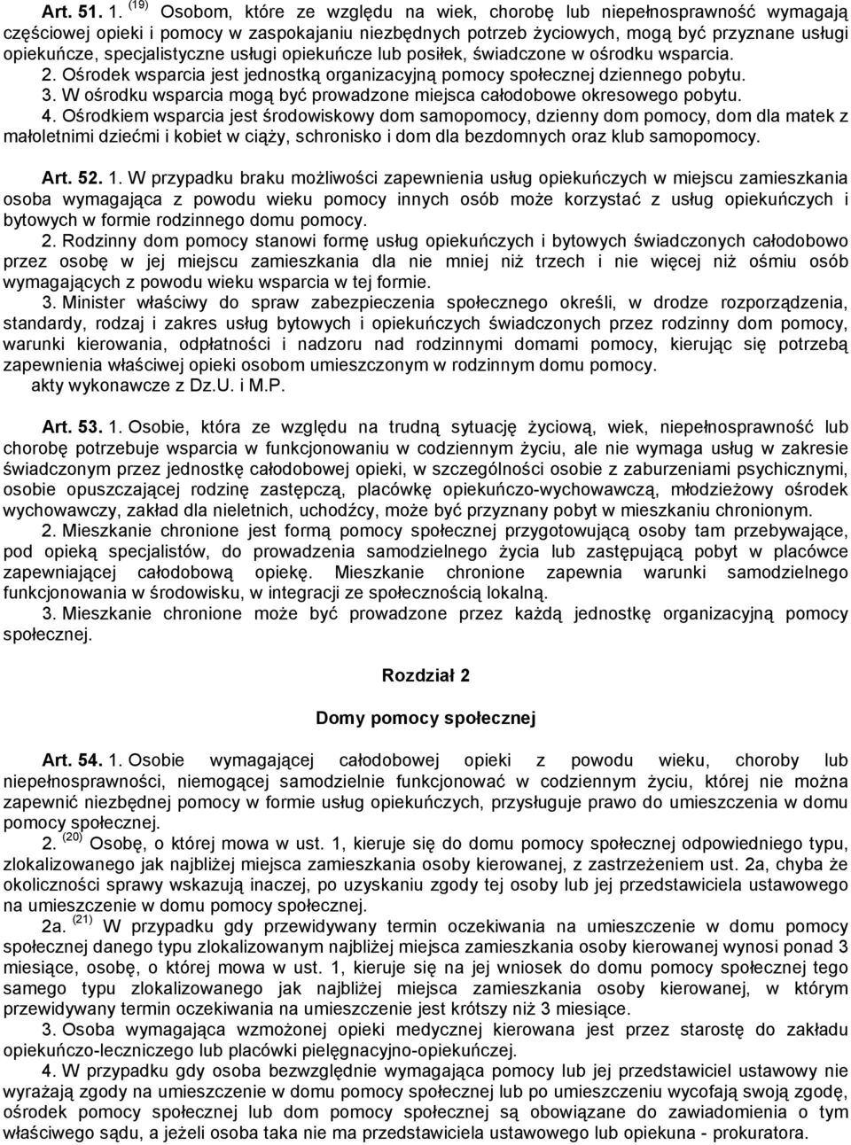 specjalistyczne usługi opiekuńcze lub posiłek, świadczone w ośrodku wsparcia. 2. Ośrodek wsparcia jest jednostką organizacyjną pomocy społecznej dziennego pobytu. 3.