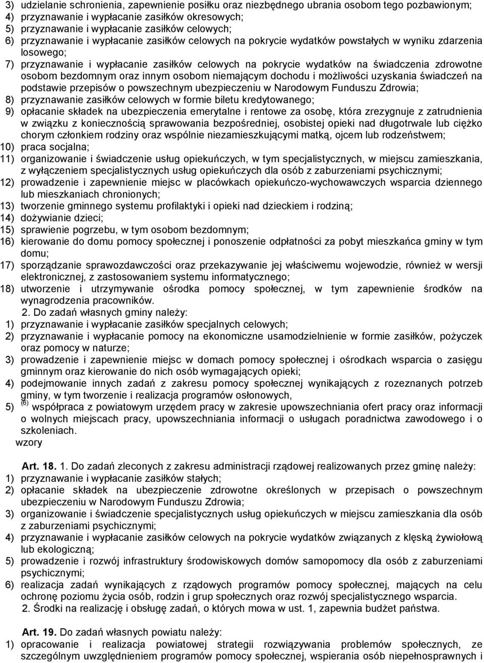 osobom bezdomnym oraz innym osobom niemającym dochodu i możliwości uzyskania świadczeń na podstawie przepisów o powszechnym ubezpieczeniu w Narodowym Funduszu Zdrowia; 8) przyznawanie zasiłków