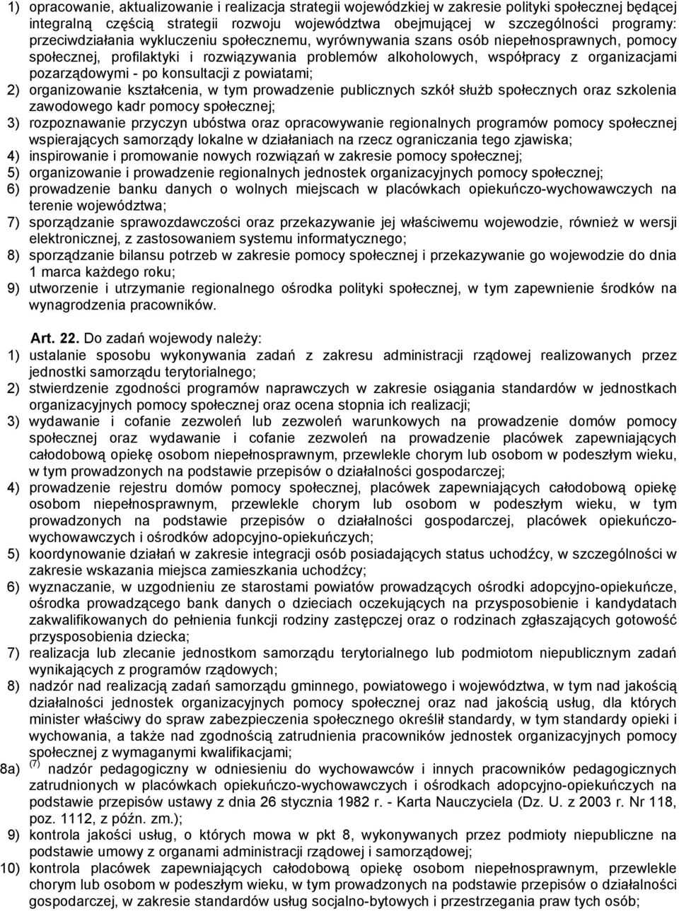 po konsultacji z powiatami; 2) organizowanie kształcenia, w tym prowadzenie publicznych szkół służb społecznych oraz szkolenia zawodowego kadr pomocy społecznej; 3) rozpoznawanie przyczyn ubóstwa