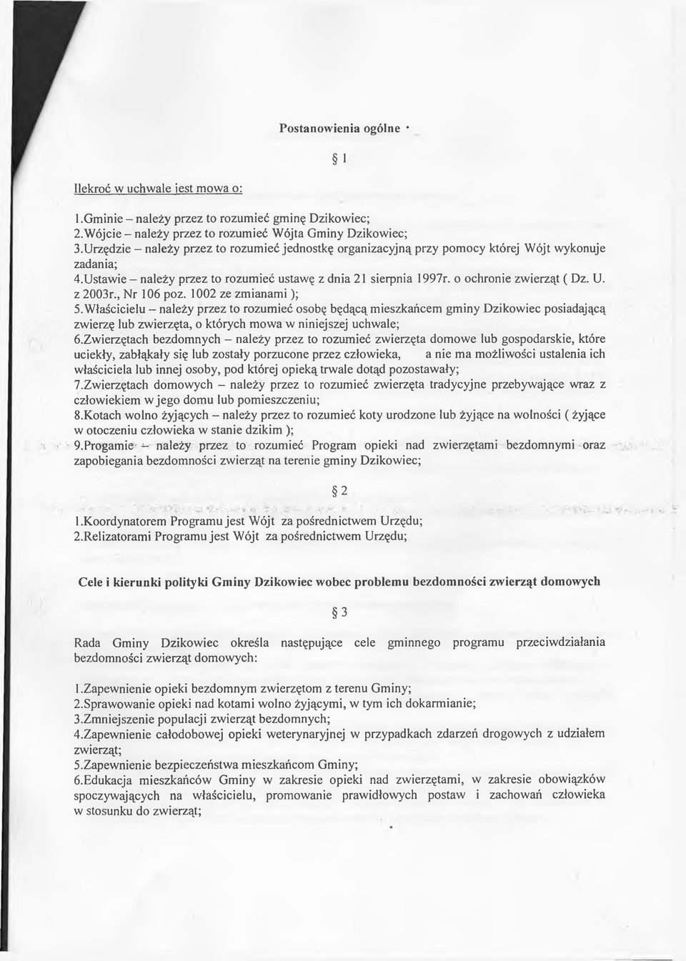 z 2003r., Nr 106 poz. 1002 ze zmianami ); 5. Właścicielu - należy przez to rozumieć osobę będącą mieszkańcem gminy Dzikowiec posiadającą zwierzę lub zwierzęta, o których mowa w niniejszej uchwale; ó.