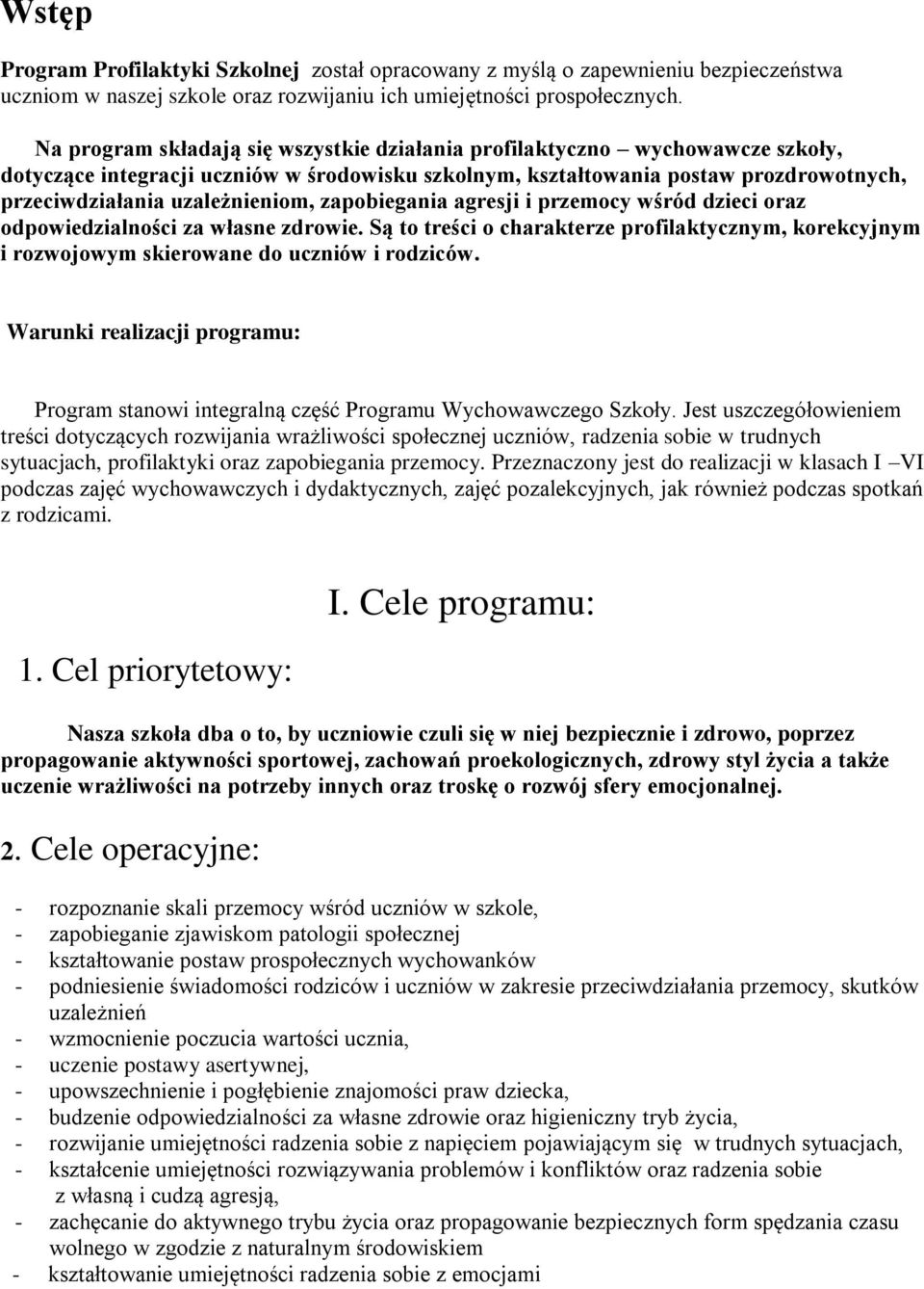 zapobiegania agresji i przemocy wśród dzieci oraz odpowiedzialności za własne zdrowie. Są to treści o charakterze profilaktycznym, korekcyjnym i rozwojowym skierowane do uczniów i rodziców.