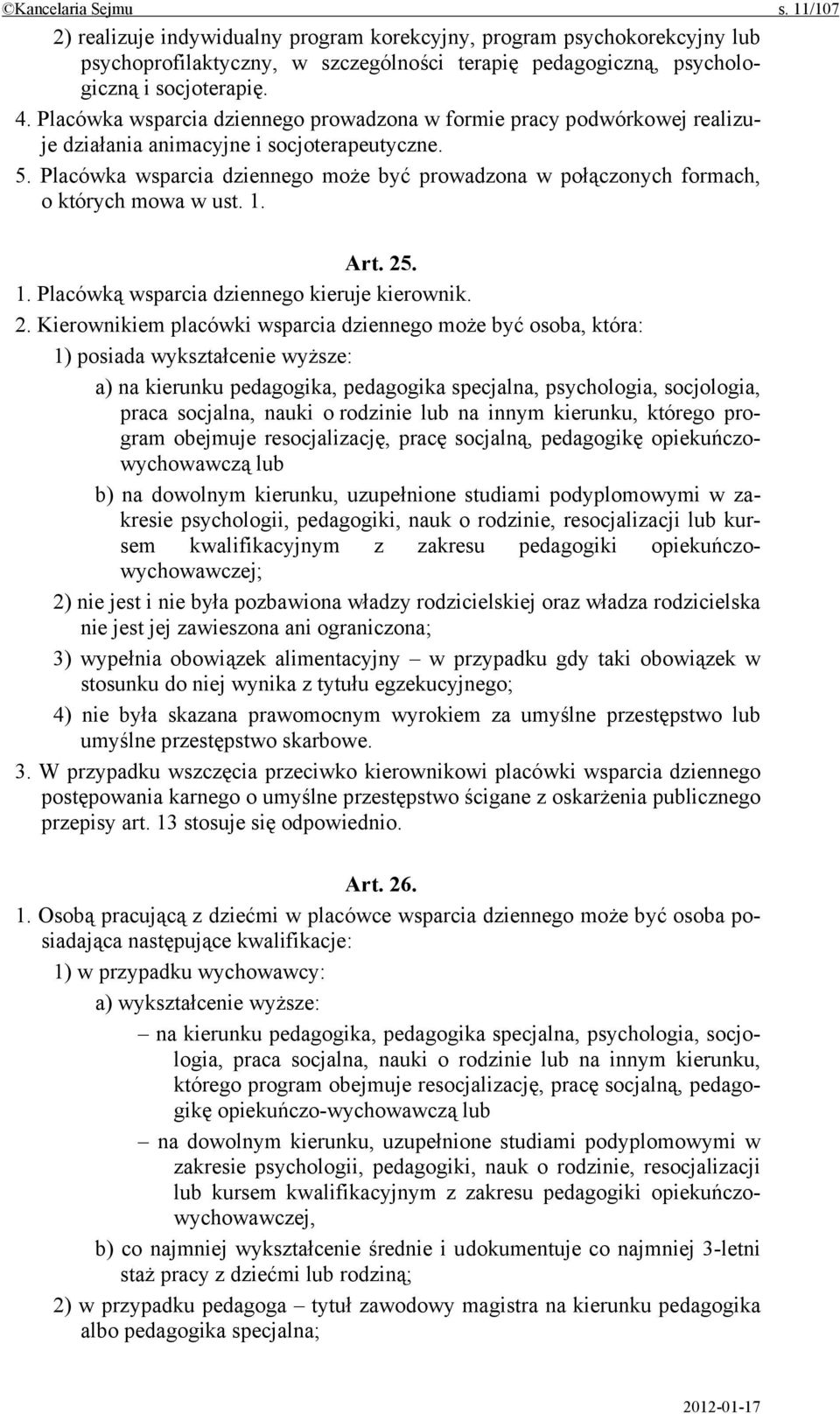 Placówka wsparcia dziennego może być prowadzona w połączonych formach, o których mowa w ust. 1. Art. 25