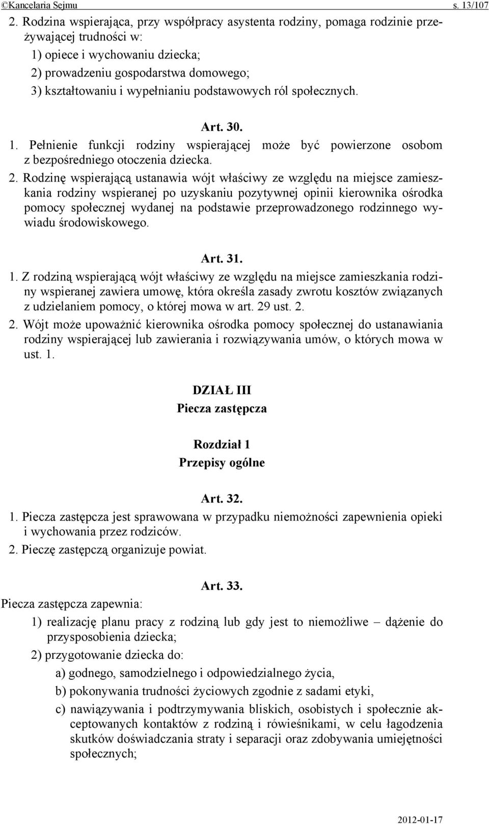 podstawowych ról społecznych. Art. 30. 1. Pełnienie funkcji rodziny wspierającej może być powierzone osobom z bezpośredniego otoczenia dziecka. 2.