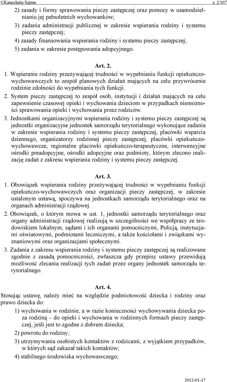 zastępczej; 4) zasady finansowania wspierania rodziny i systemu pieczy zastępczej; 5) zadania w zakresie postępowania adopcyjnego. Art. 2. 1.