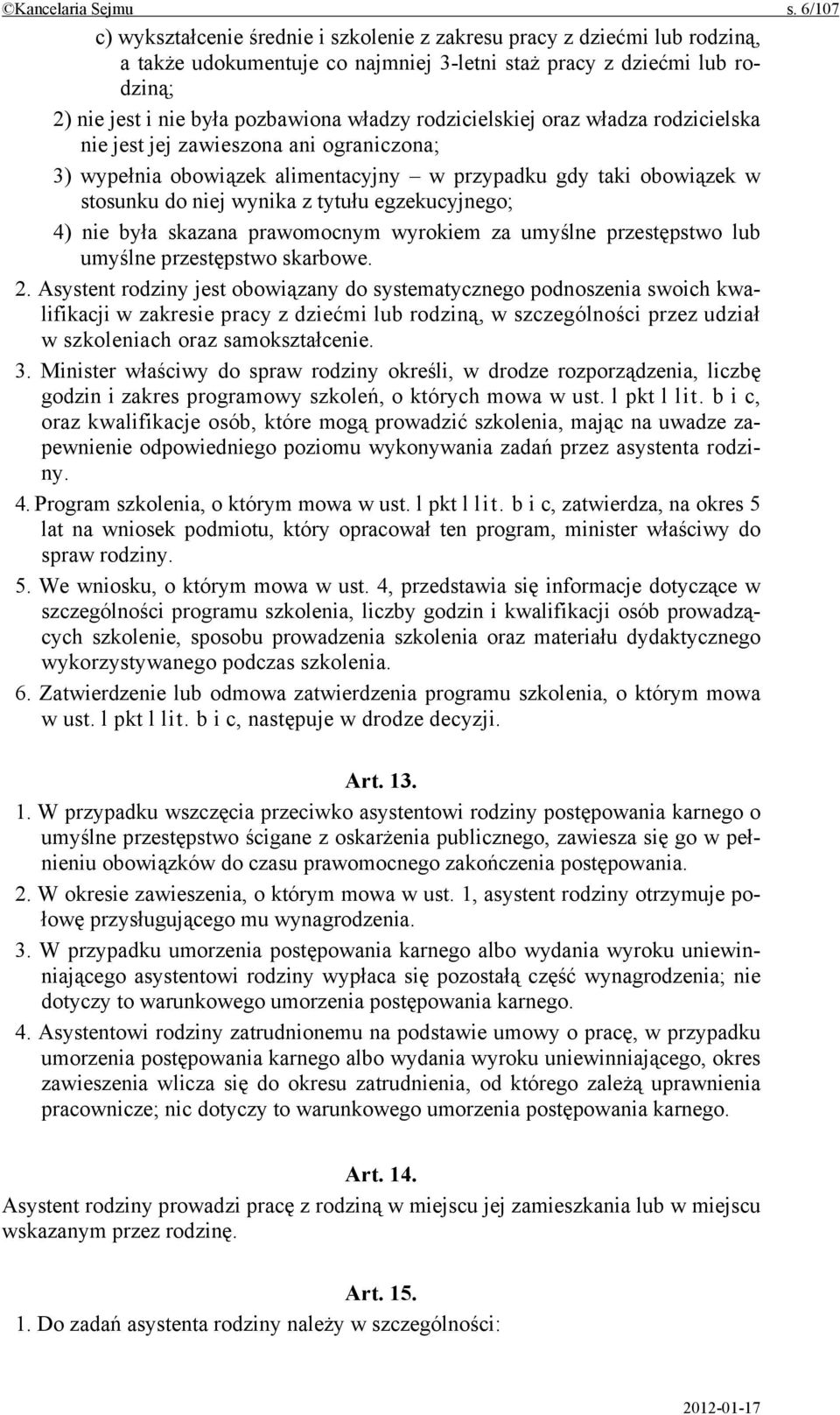 rodzicielskiej oraz władza rodzicielska nie jest jej zawieszona ani ograniczona; 3) wypełnia obowiązek alimentacyjny w przypadku gdy taki obowiązek w stosunku do niej wynika z tytułu egzekucyjnego;