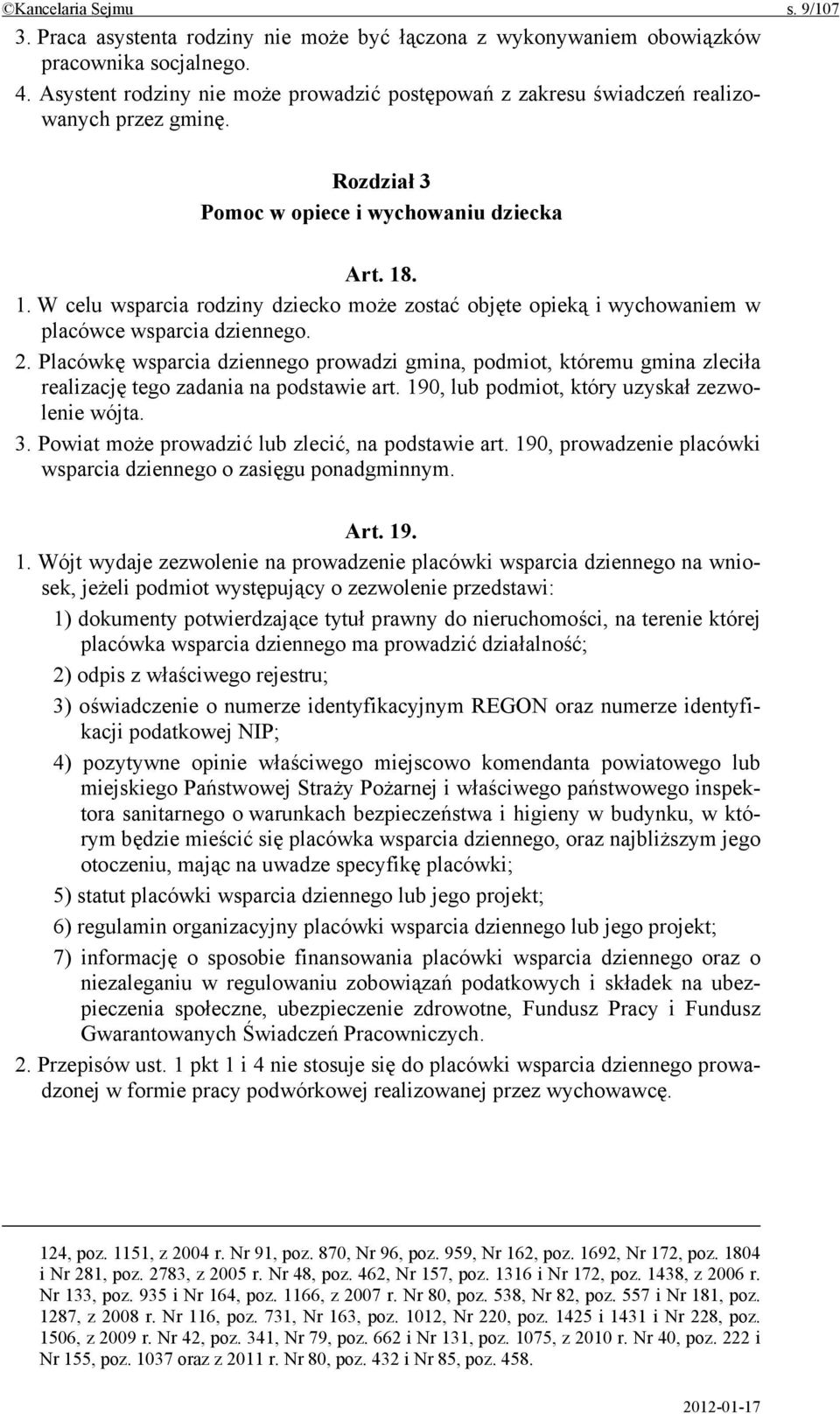 . 1. W celu wsparcia rodziny dziecko może zostać objęte opieką i wychowaniem w placówce wsparcia dziennego. 2.