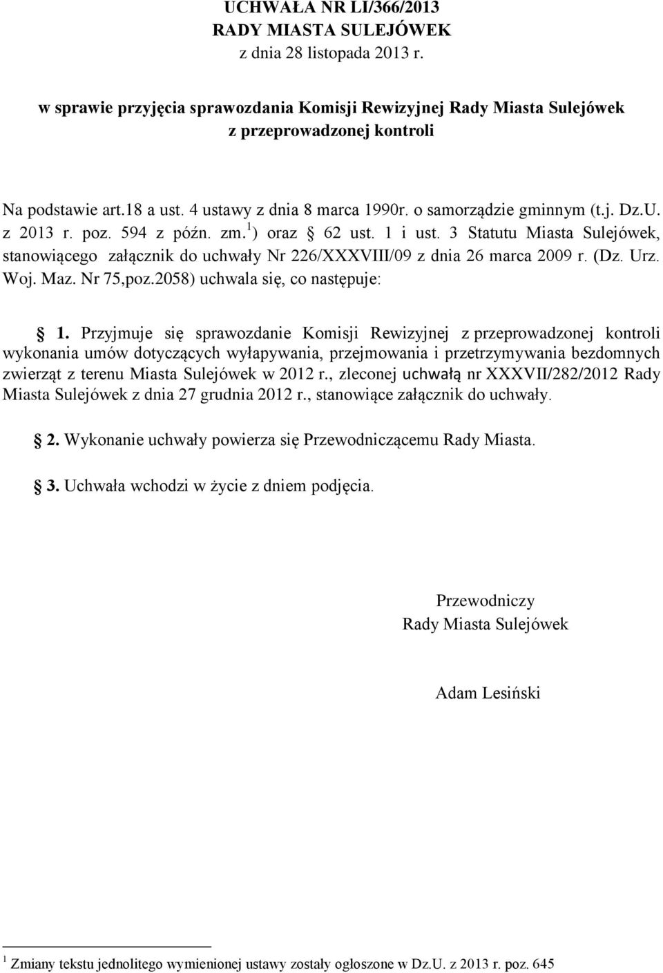 3 Statutu Miasta Sulejówek, stanowiącego załącznik do uchwały Nr 226/XXXVIII/09 z dnia 26 marca 2009 r. (Dz. Urz. Woj. Maz. Nr 75,poz.2058) uchwala się, co następuje: 1.