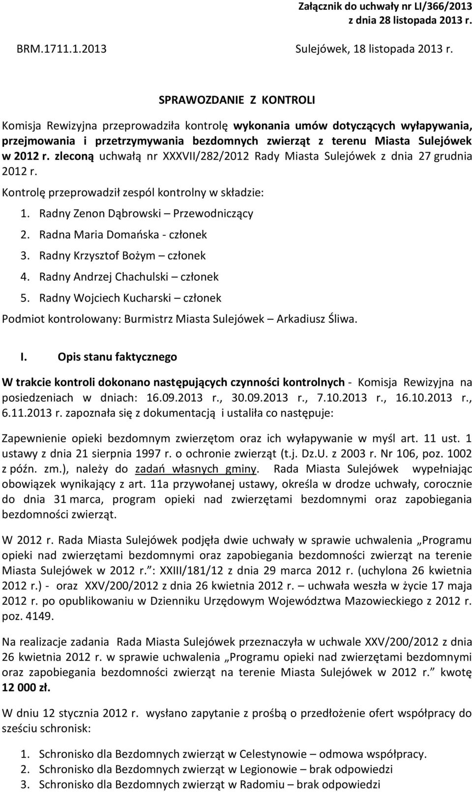 zleconą uchwałą nr XXXVII/282/2012 Rady Miasta Sulejówek z dnia 27 grudnia 2012 r. Kontrolę przeprowadził zespól kontrolny w składzie: 1. Radny Zenon Dąbrowski Przewodniczący 2.