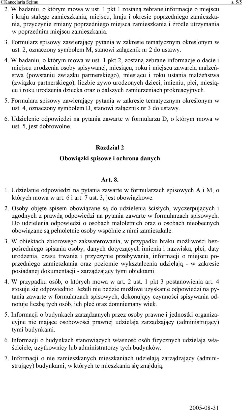 w poprzednim miejscu zamieszkania. 3. Formularz spisowy zawierający pytania w zakresie tematycznym określonym w ust. 2, oznaczony symbolem M, stanowi załącznik nr 2 do ustawy. 4.