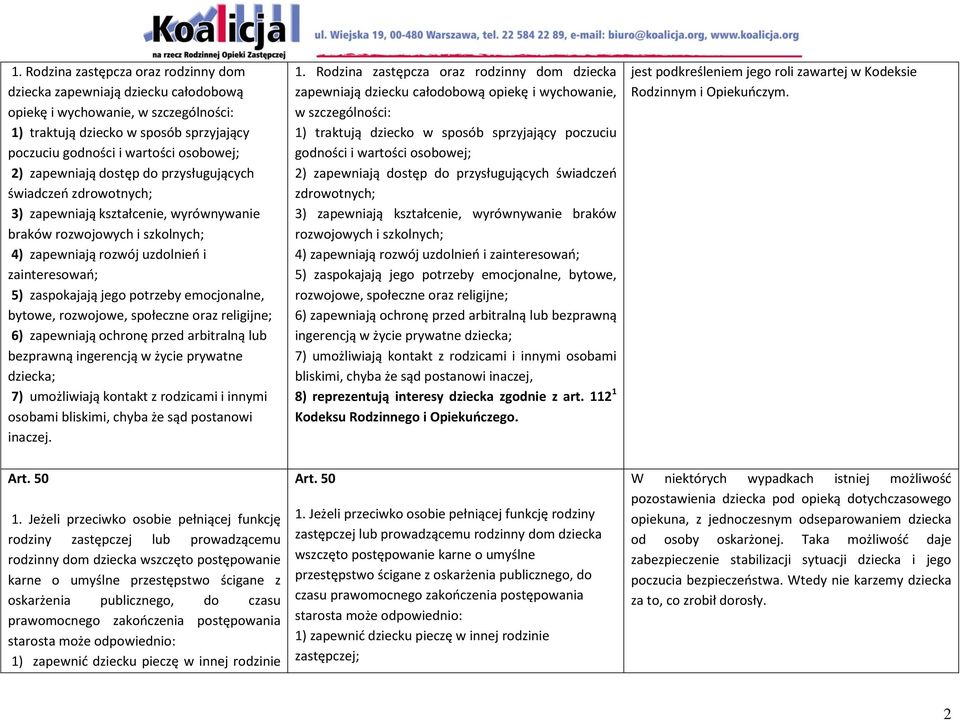 potrzeby emocjonalne, bytowe, rozwojowe, społeczne oraz religijne; 6) zapewniają ochronę przed arbitralną lub bezprawną ingerencją w życie prywatne dziecka; 7) umożliwiają kontakt z rodzicami i