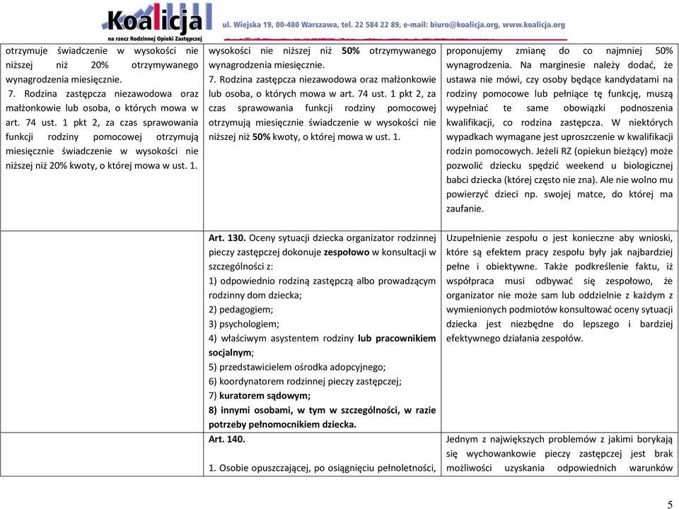 wysokości nie niższej niż 50% otrzymywanego wynagrodzenia miesięcznie. 7. Rodzina zastępcza niezawodowa oraz małżonkowie lub osoba, o których mowa w art. 74 ust.