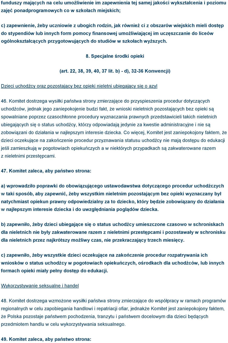 wyższych. 8. Specjalne środki opieki (art. 22, 38, 39, 40, 37 lit. b) - d), 32-36 Konwencji) Dzieci uchodźcy oraz pozostający bez opieki nieletni ubiegający się o azyl 46.