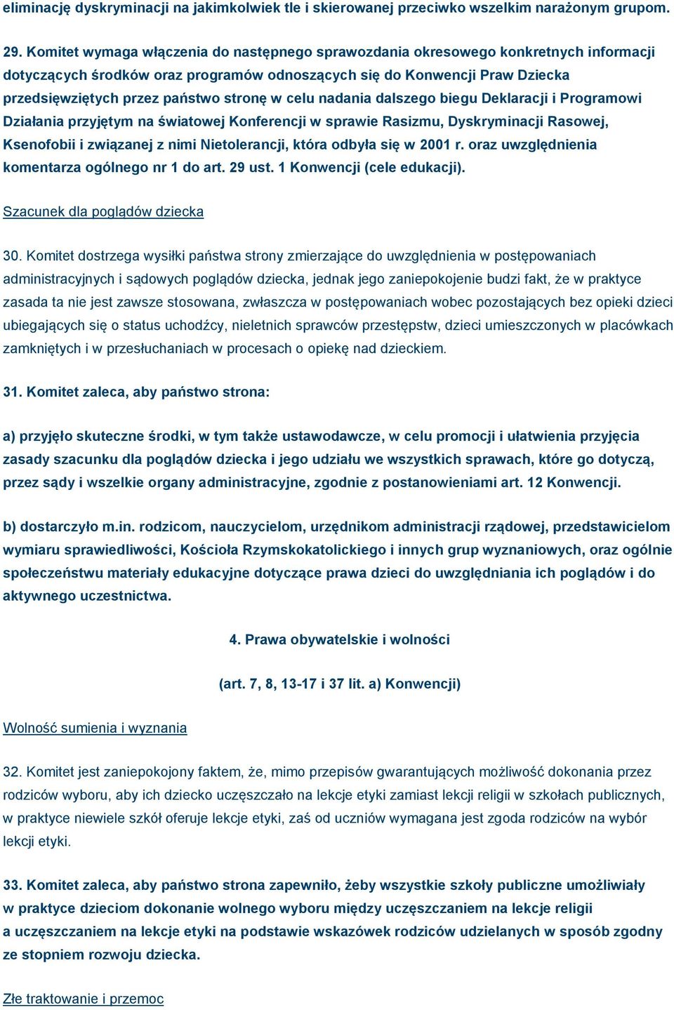 stronę w celu nadania dalszego biegu Deklaracji i Programowi Działania przyjętym na światowej Konferencji w sprawie Rasizmu, Dyskryminacji Rasowej, Ksenofobii i związanej z nimi Nietolerancji, która