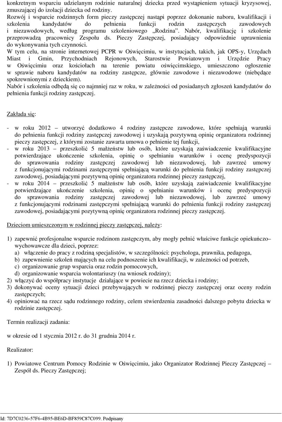 Rodzina. Nabór, kalifikację i szkolenie przeproadzą praconicy Zespołu ds. Pieczy Zastępczej, posiadający odpoiednie upranienia do ykonyania tych czynności.