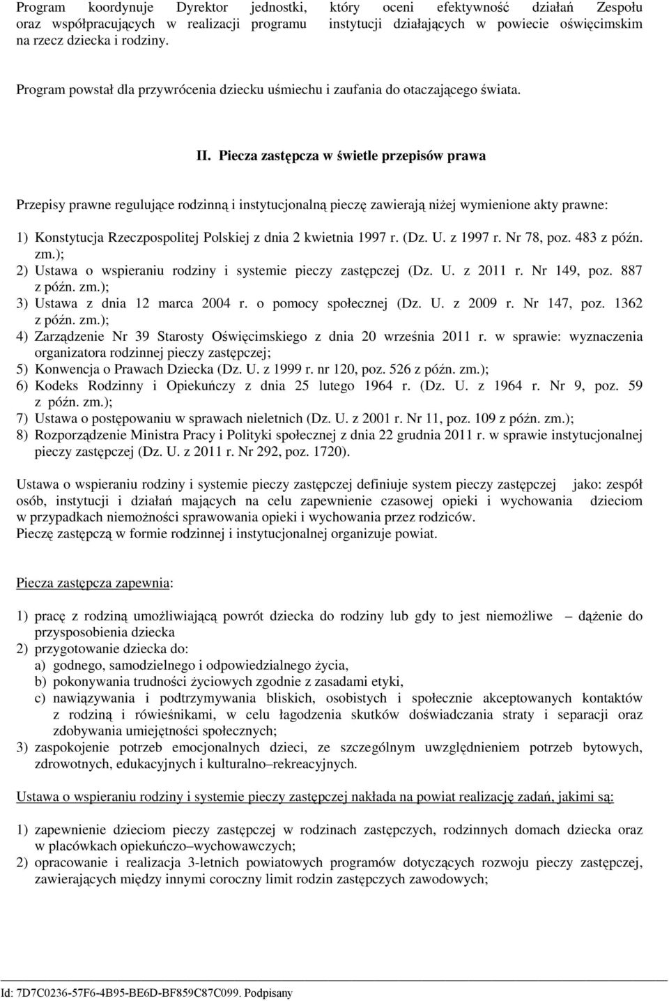 Piecza zastępcza śietle przepisó praa Przepisy prane regulujące rodzinną i instytucjonalną pieczę zaierają niŝej ymienione akty prane: 1) Konstytucja Rzeczpospolitej Polskiej z dnia 2 kietnia 1997 r.