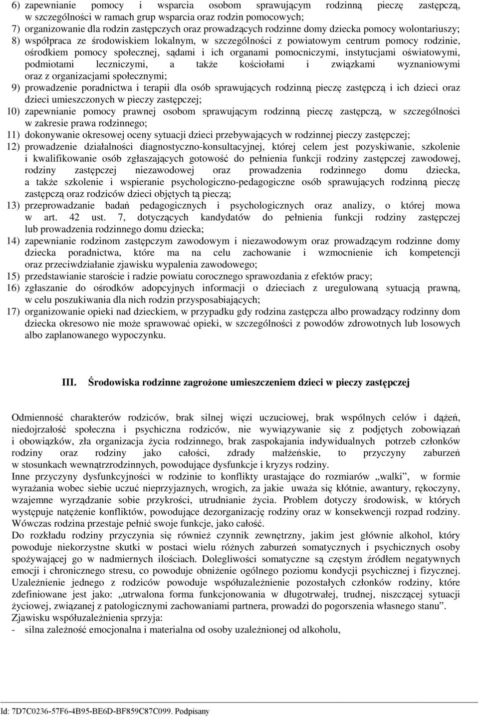 ośiatoymi, podmiotami leczniczymi, a takŝe kościołami i ziązkami yznanioymi oraz z organizacjami społecznymi; 9) proadzenie poradnicta i terapii dla osób spraujących rodzinną pieczę zastępczą i ich