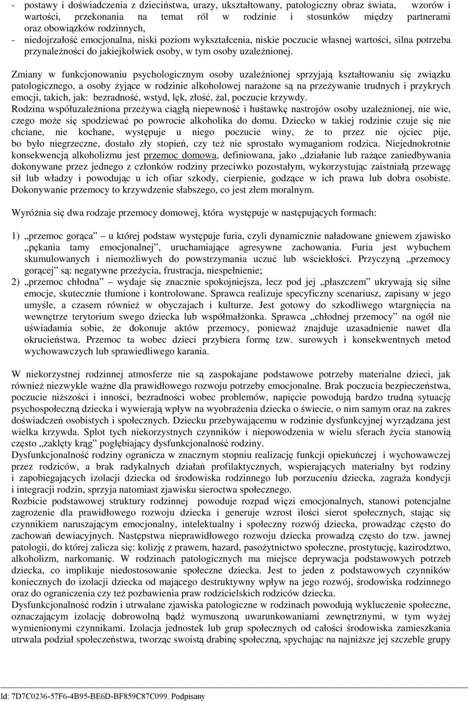 Zmiany funkcjonoaniu psychologicznym osoby uzaleŝnionej sprzyjają kształtoaniu się ziązku patologicznego, a osoby Ŝyjące rodzinie alkoholoej naraŝone są na przeŝyanie trudnych i przykrych emocji,