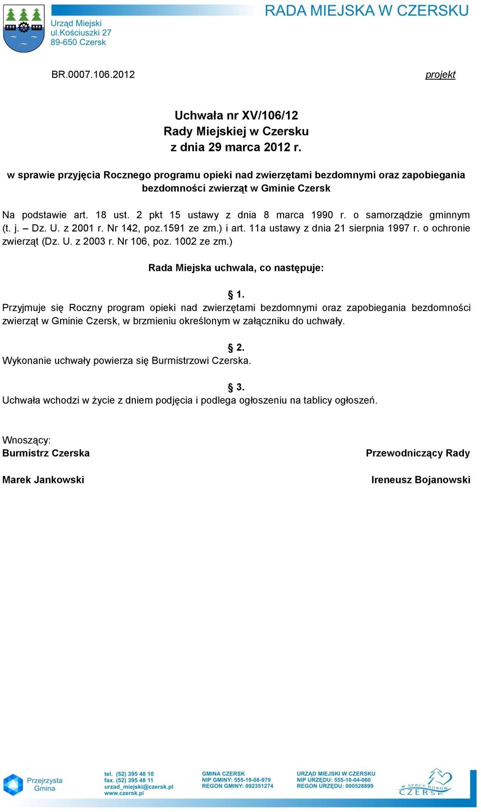 o samorządzie gminnym (t. j. Dz. U. z 2001 r. Nr 142, poz.1591 ze zm.) i art. 11a ustawy z dnia 21 sierpnia 1997 r. o ochronie zwierząt (Dz. U. z 2003 r. Nr 106, poz. 1002 ze zm.