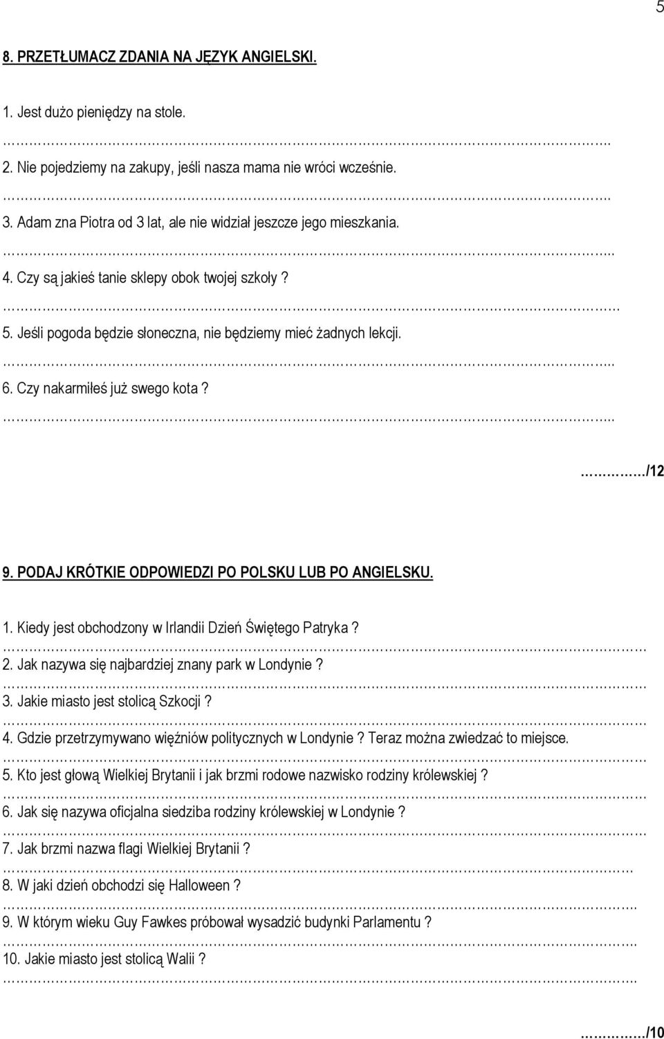 Czy nakarmiłeś juŝ swego kota?.. /12 9. PODAJ KRÓTKIE ODPOWIEDZI PO POLSKU LUB PO ANGIELSKU. 1. Kiedy jest obchodzony w Irlandii Dzień Świętego Patryka? 2.