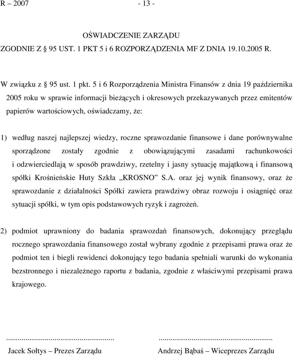 naszej najlepszej wiedzy, roczne sprawozdanie finansowe i dane porównywalne sporządzone zostały zgodnie z obowiązującymi zasadami rachunkowości i odzwierciedlają w sposób prawdziwy, rzetelny i jasny