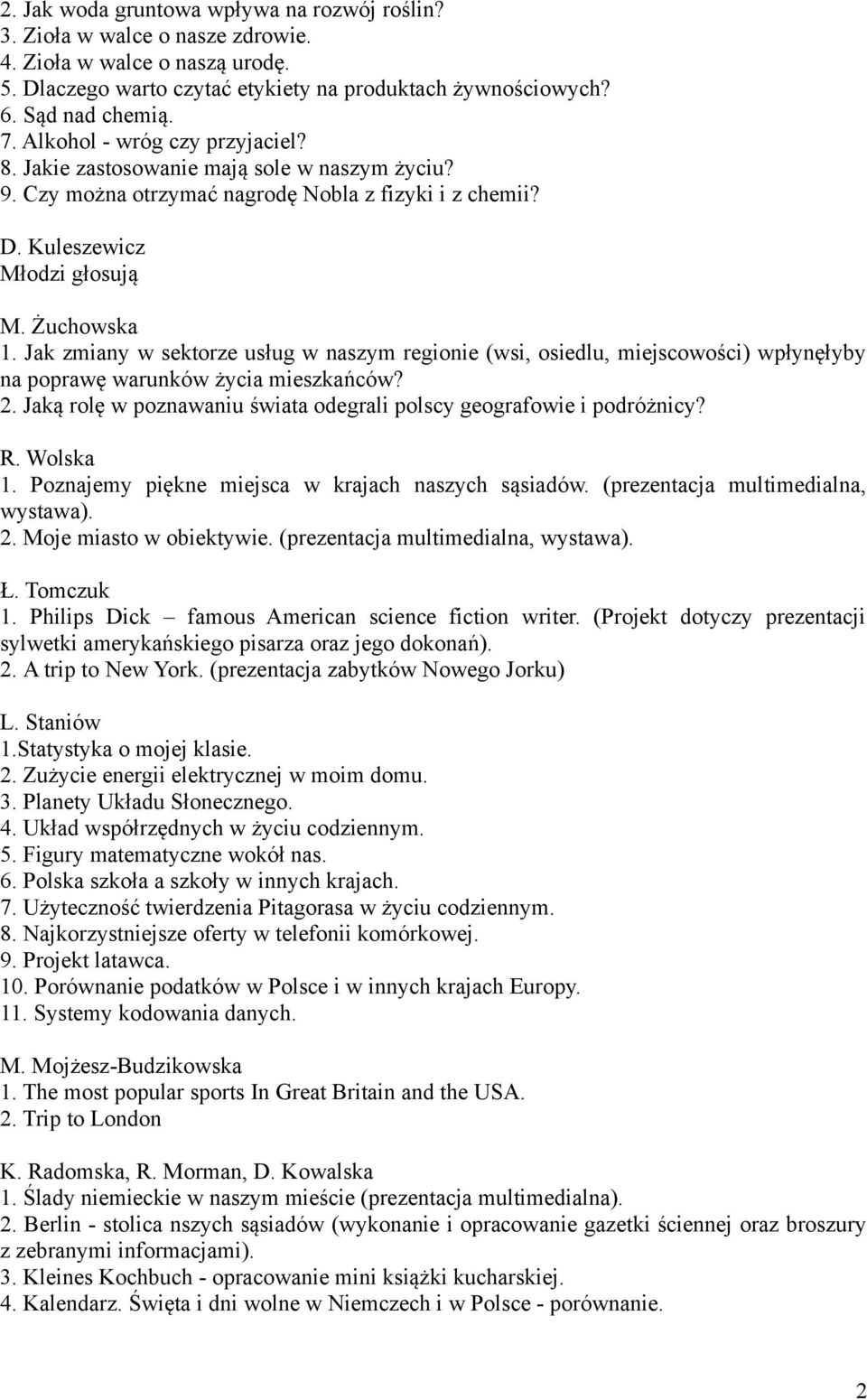 Jak zmiany w sektorze usług w naszym regionie (wsi, osiedlu, miejscowości) wpłynęłyby na poprawę warunków życia mieszkańców? 2. Jaką rolę w poznawaniu świata odegrali polscy geografowie i podróżnicy?