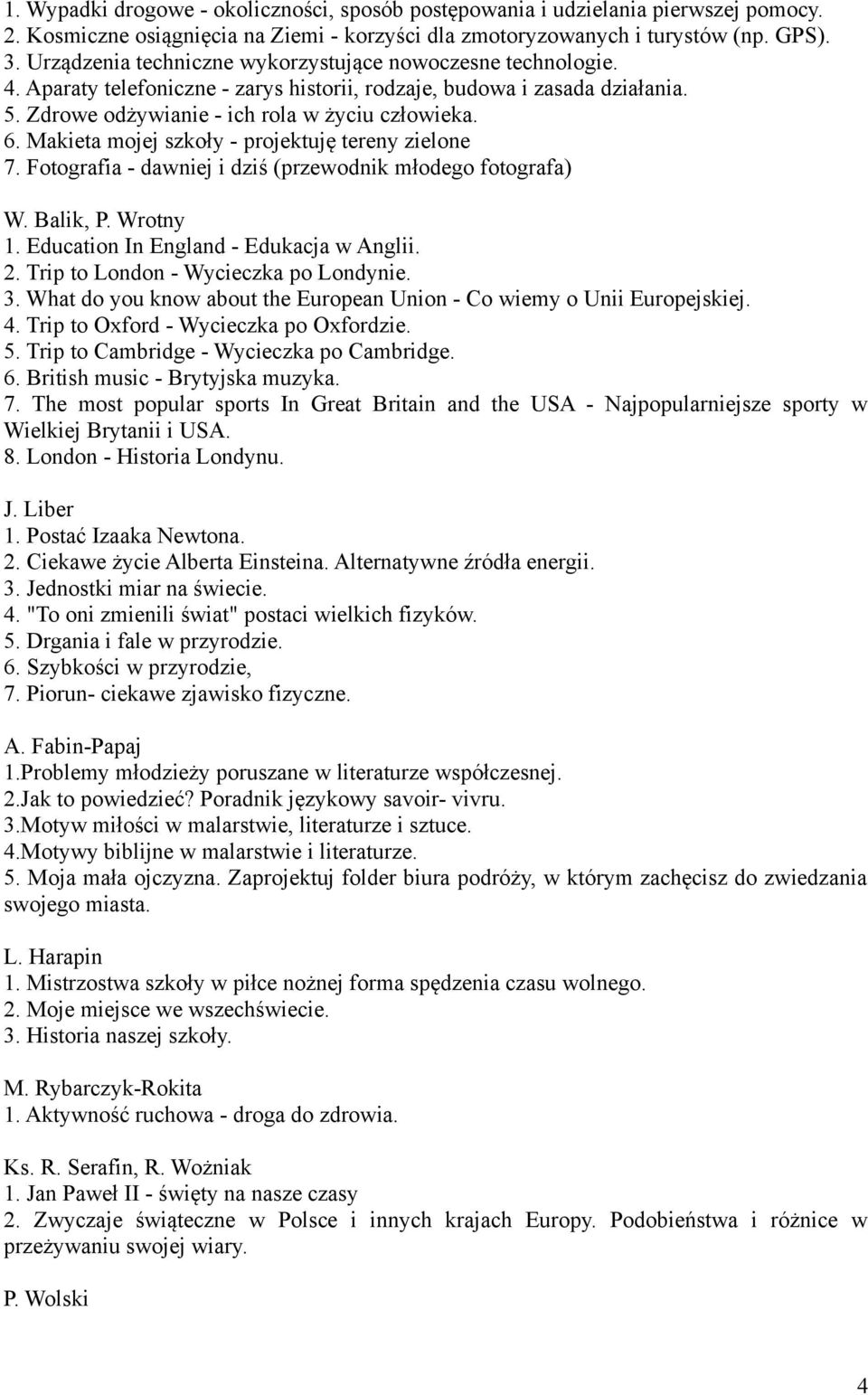 Makieta mojej szkoły - projektuję tereny zielone 7. Fotografia - dawniej i dziś (przewodnik młodego fotografa) W. Balik, P. Wrotny 1. Education In England - Edukacja w Anglii. 2.