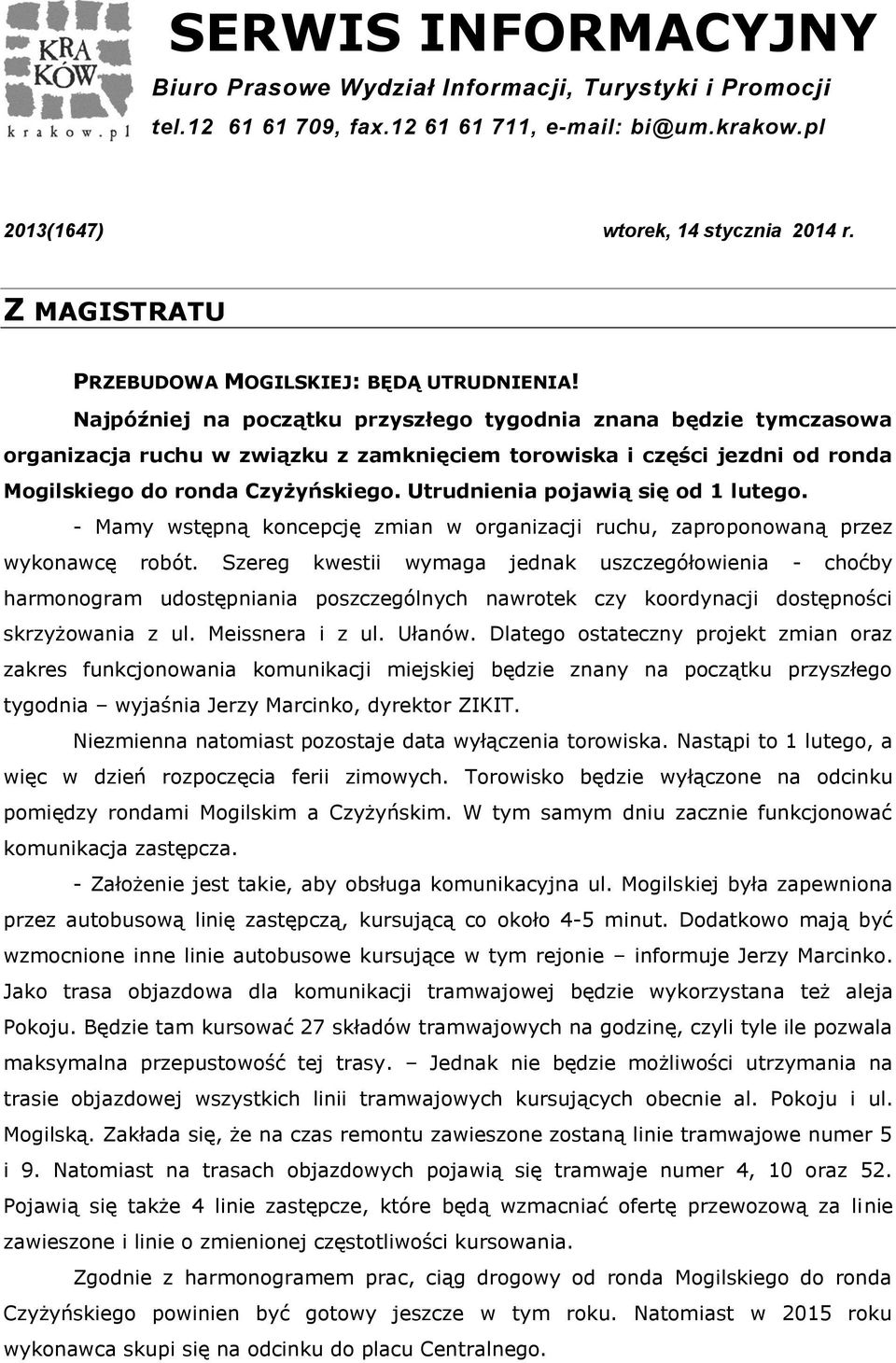 Najpóźniej na początku przyszłego tygodnia znana będzie tymczasowa organizacja ruchu w związku z zamknięciem torowiska i części jezdni od ronda Mogilskiego do ronda Czyżyńskiego.