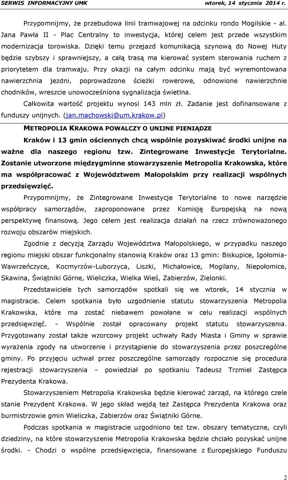 Przy okazji na całym odcinku mają być wyremontowana nawierzchnia jezdni, poprowadzone ścieżki rowerowe, odnowione nawierzchnie chodników, wreszcie unowocześniona sygnalizacja świetlna.