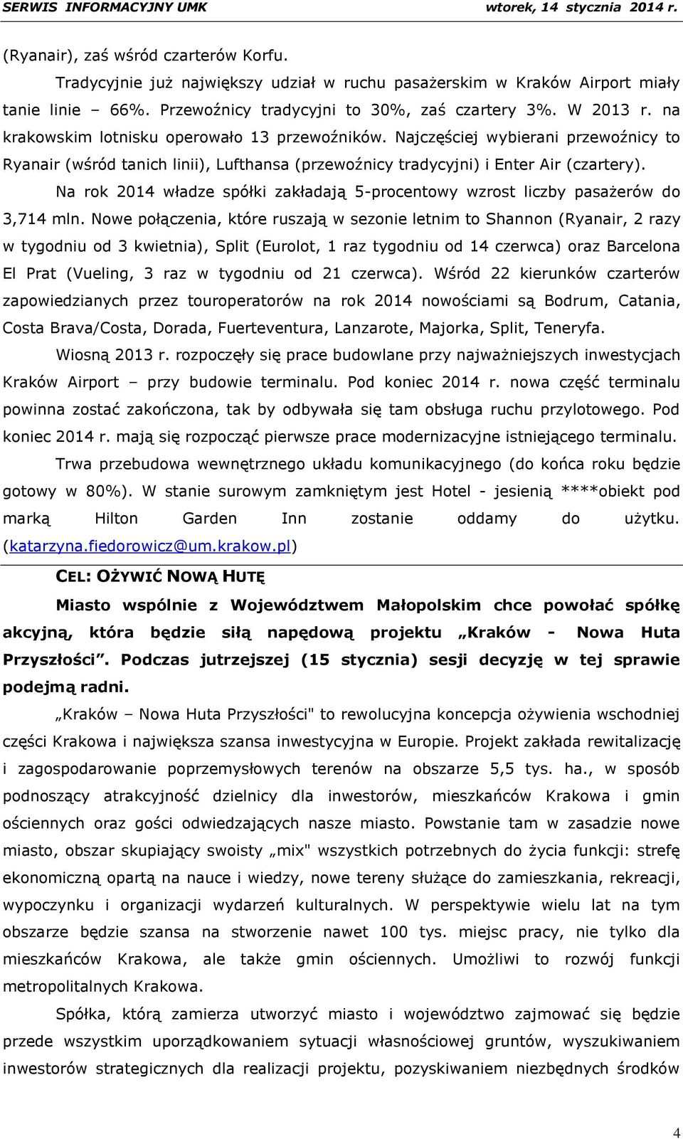 Na rok 2014 władze spółki zakładają 5-procentowy wzrost liczby pasażerów do 3,714 mln.