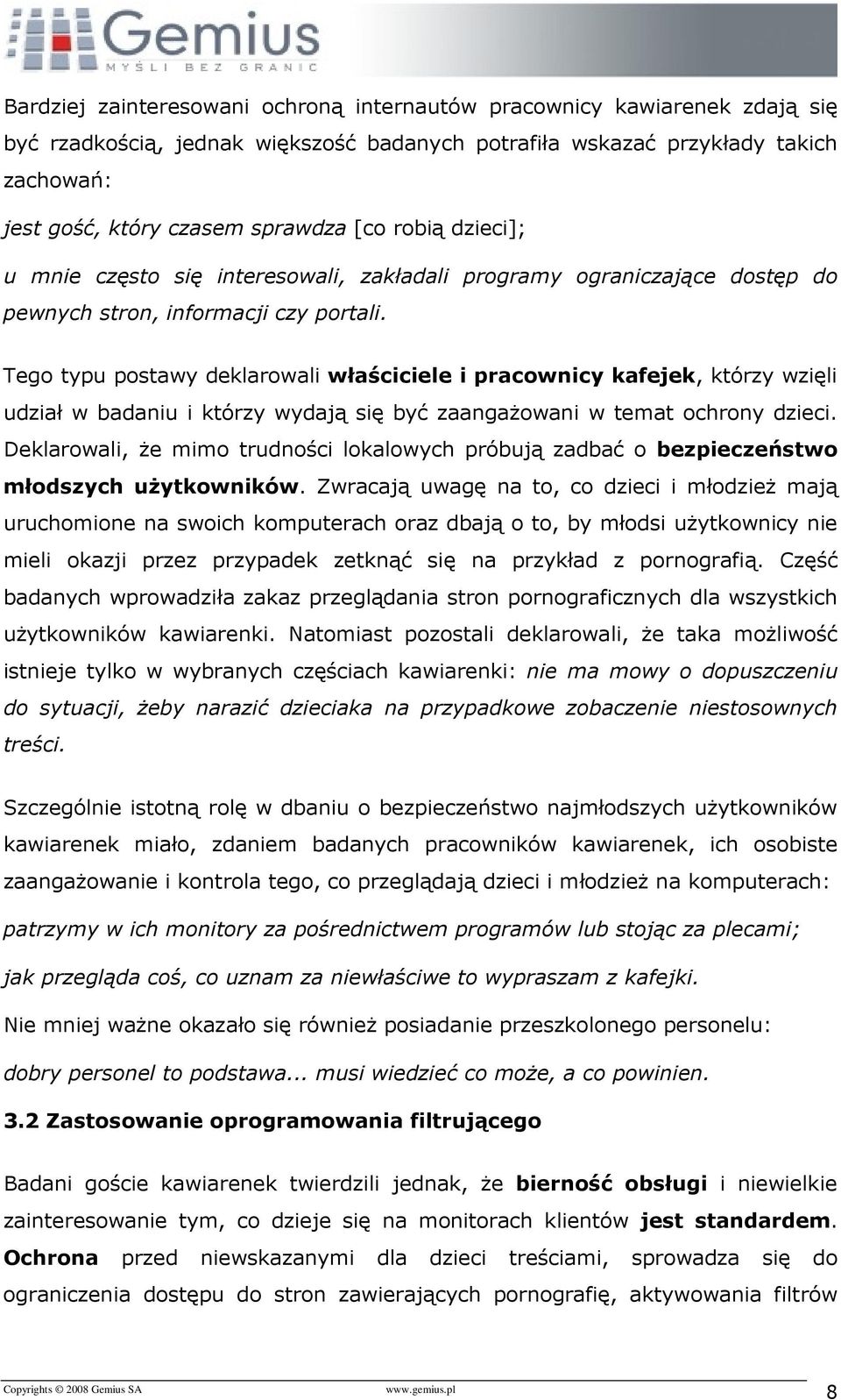 Tego typu postawy deklarowali właściciele i pracownicy kafejek, którzy wzięli udział w badaniu i którzy wydają się być zaangaŝowani w temat ochrony dzieci.