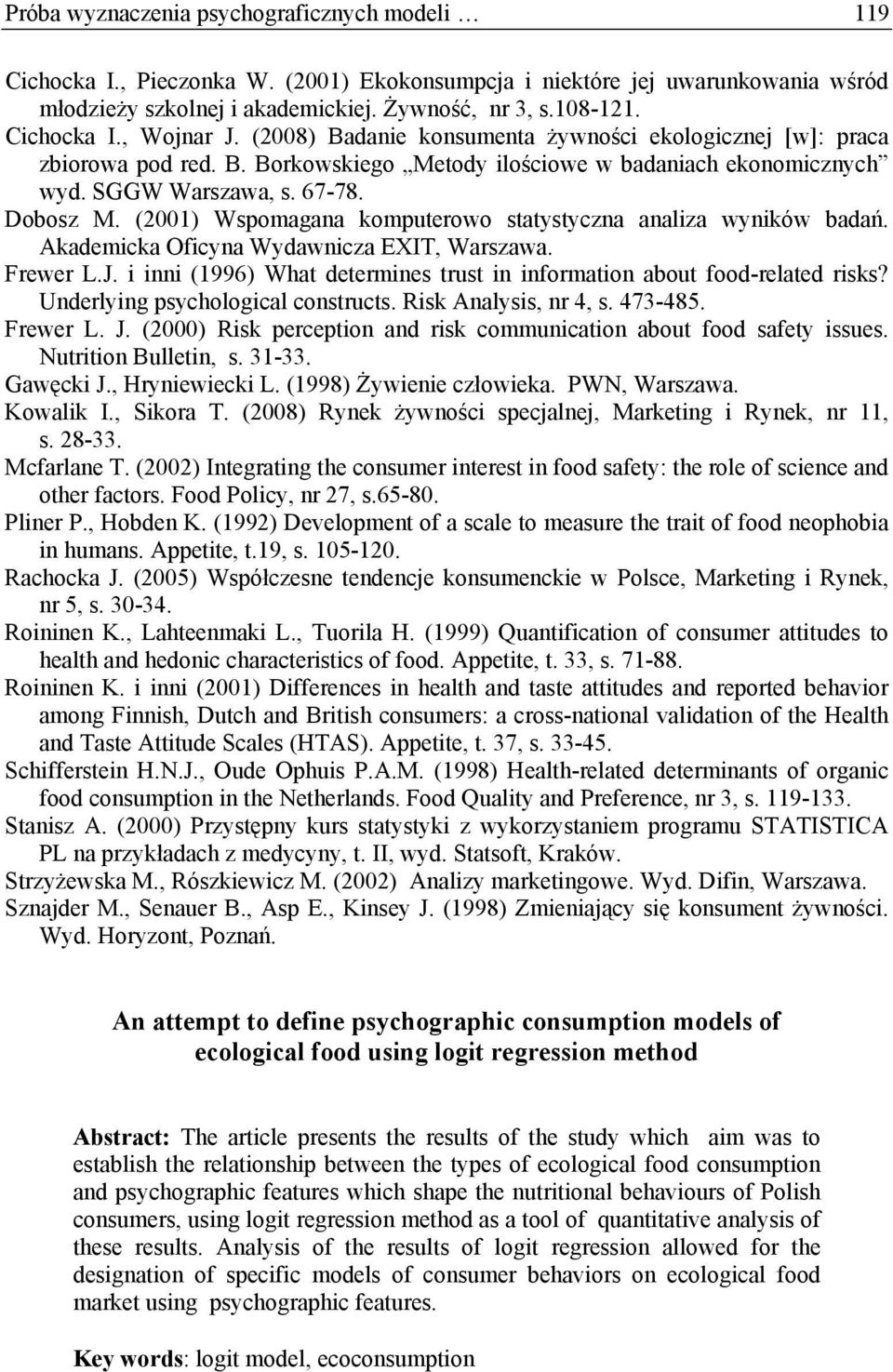 (2001) Wspomagana komputerowo statystyczna analiza wyników badań. Akademicka Oficyna Wydawnicza EXIT, Warszawa. Frewer L.J. i inni (1996) What determines trust in information about food-related risks?