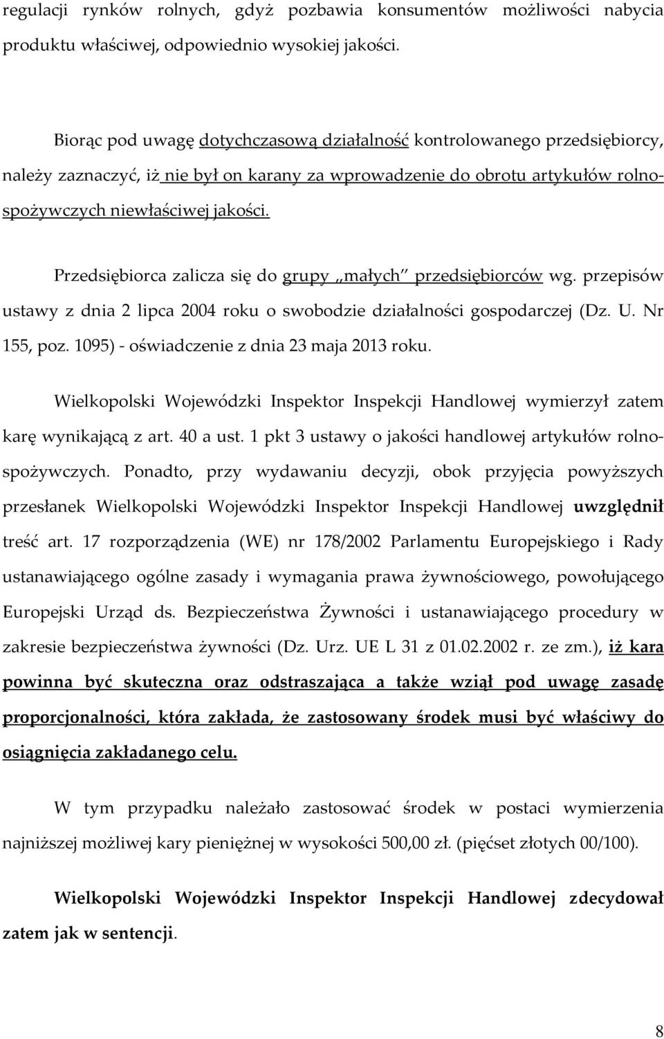 Przedsiębiorca zalicza się do grupy małych przedsiębiorców wg. przepisów ustawy z dnia 2 lipca 2004 roku o swobodzie działalności gospodarczej (Dz. U. Nr 155, poz.